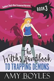 The Witch's Handbook to Trapping Demons (Southern Single Mom Paranormal Mysteries Book 3)