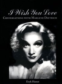 I Wish You Love: Conversations With Marlene Dietrich