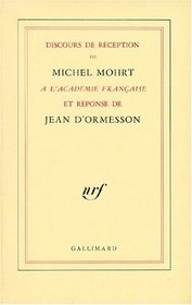Discours de reception de Michel Mohrt a l'Academie francaise et reponse de Jean d'Ormesson (French Edition)