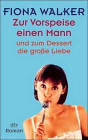 Zur Vorspeise einen Mann und zum Dessert die groe Liebe