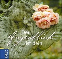 Der Augenblick ist dein