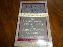 Glad Tidings: A Friendship in Letters : The Correspondence of John Cheever and John D. Weaver, 1945-1982