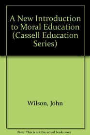 A New Introduction to Moral Education (Cassell Education Series)