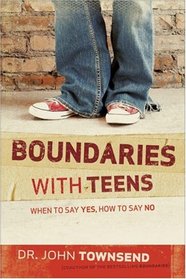 Boundaries with Teens : When to Say Yes, How to Say No