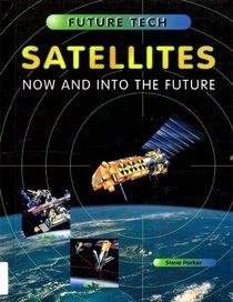 Satellites: Now and into the Future (Future Tech)