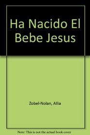 Ha Nacido El Bebe Jesus (Spanish Edition)