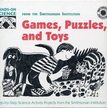 Games, Puzzles, and Toys: Hand on Science Activity Projects from the Smithsonian Institution (Hands-on Science)