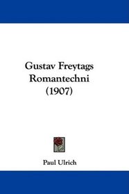 Gustav Freytags Romantechni (1907) (German Edition)