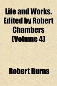 Life and Works. Edited by Robert Chambers (Volume 4)