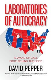 Laboratories of Autocracy: A Wake-Up Call from Behind the Lines