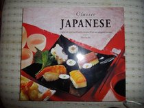 Classic Japanese: Exquisite and Authentic Recipes from an Elegant Cuisine