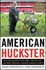 American Huckster: How Chuck Blazer Got Rich From-and Sold Out-the Most Powerful Fiefdom in World Sports