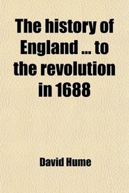 The history of England ... to the revolution in 1688