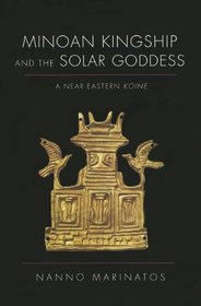 Minoan Kingship and the Solar Goddess: A Near Eastern Koine