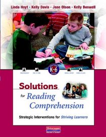 Solutions for Reading Comprehension: Strategic Interventions for Striving Learners, K-6