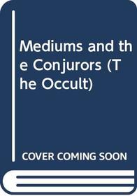 Mediums and the Conjurors (The Occult)