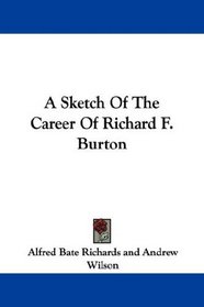 A Sketch Of The Career Of Richard F. Burton