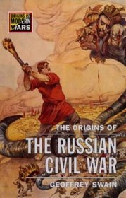 The Origins of the Russian Civil War (Origins of Modern Wars)