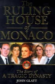 The Ruling House of Monaco: The Story of a Tragic Dynasty