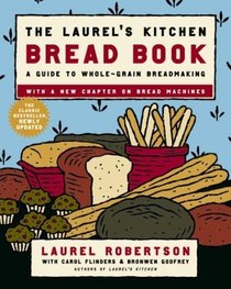 The Laurel's Kitchen Bread Book : A Guide to Whole-Grain Breadmaking