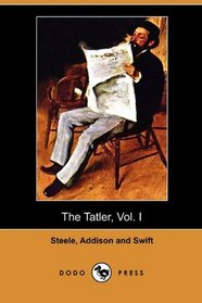 The Tatler, Vol. I (April 12 - August 2, 1709) (Dodo Press)