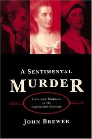A Sentimental Murder : Love and Madness in the Eighteenth Century