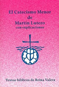 El Catecismo Menor de Martin Lutero con explicaciones (Textos biblicos de Reina Valera) (Spanish Edition)