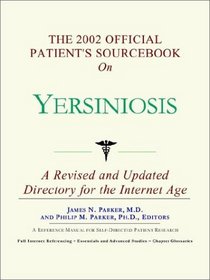 The 2002 Official Patient's Sourcebook on Yersiniosis