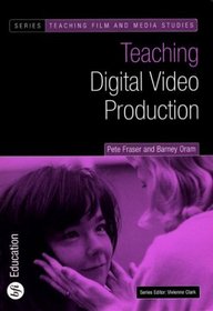 Teaching Digital Video Production (BFI Teaching Film and Media Studies)