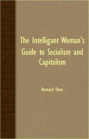 THE INTELLIGANT WOMAN'S GUIDE TO SOCIALISM AND CAPITALISM