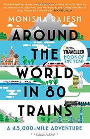 Around the World in 80 Trains: A 45,000-Mile Adventure