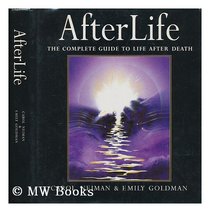 Afterlife: The Complete Guide to Life After Death