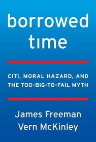 Borrowed Time: Citi, Moral Hazard, and the Too-Big-To-Fail Myth