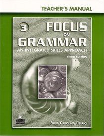 Focus on Grammar 3: An Integrated Skills Approach Teacher's Manual with Teacher Resource CD-ROM (Third Edition)