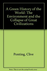 A Green History of the World: The Environment and the Collapse of Great Civilizations