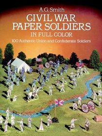 Civil War Paper Soldiers in Full Color : 100 Authentic Union and Confederate Soldiers