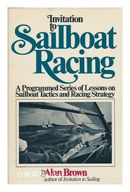 Invitation to Sailboat Racing: A Programmed Series of Lessons on Sailboat Tactics and Racing Strategy