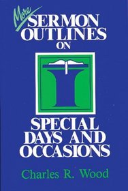 More Sermon Outlines on Special Days and Occasions (Wood, Charles R. Easy-to-Use Sermon Outline Series.)