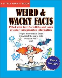 A Little Giant Book: Weird & Wacky Facts (Little Giant Books)