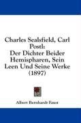 Charles Sealsfield, Carl Postl: Der Dichter Beider Hemispharen, Sein Leen Und Seine Werke (1897) (German Edition)