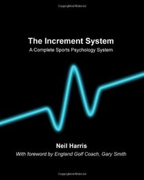 The Increment System: A complete sports psychology system (Volume 1)