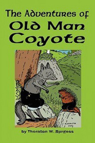 The Adventures of Old Man Coyote: Beloved Tales of Peter Rabbit and his Green Forest Friends