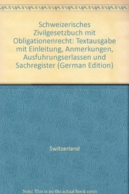 Schweizerisches Zivilgesetzbuch mit Obligationenrecht: Textausgabe mit Einleitung, Anmerkungen, Ausfuhrungserlassen und Sachregister (German Edition)