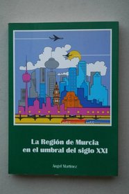 La Region de Murcia en el umbral del siglo XXI (Spanish Edition)