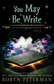 You May Be Write: A Paranormal Women's Fiction Novel: My So-Called Mystical Midlife Book Two