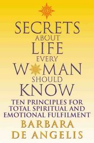 Secrets About Life Every Woman Should Know: Ten Principles for Spiritual and Emotional Fulfillment