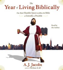 The Year of Living Biblically: One Man's Humble Quest to Follow the Bible as Literally as Possible