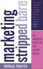 Marketing Stripped Bare: An Insider's Guide to the Secret Rules