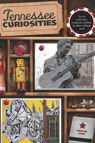 Tennessee Curiosities: Quirky Characters, Roadside Oddities & Other Offbeat Stuff (Curiosities Series)