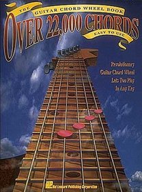 The Guitar Chord Wheel Book: Over 22,000 Chords : Easy to Use/Revolutionary Guitar Chord Wheel Let's You Play in Any Key